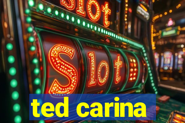 ted carina